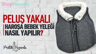 Pelüş Yakalı Haroşa Kolay Bebek Yeleği Yapılışı